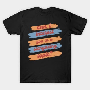 Can I Interest You in Stargazing? T-Shirt